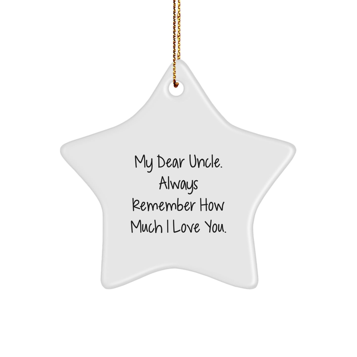 Funny Uncle Gifts from Men to Uncle, Christmas Unique Star Ornament, My Dear Uncle Always Remember How Much I Love You. - Image 1
