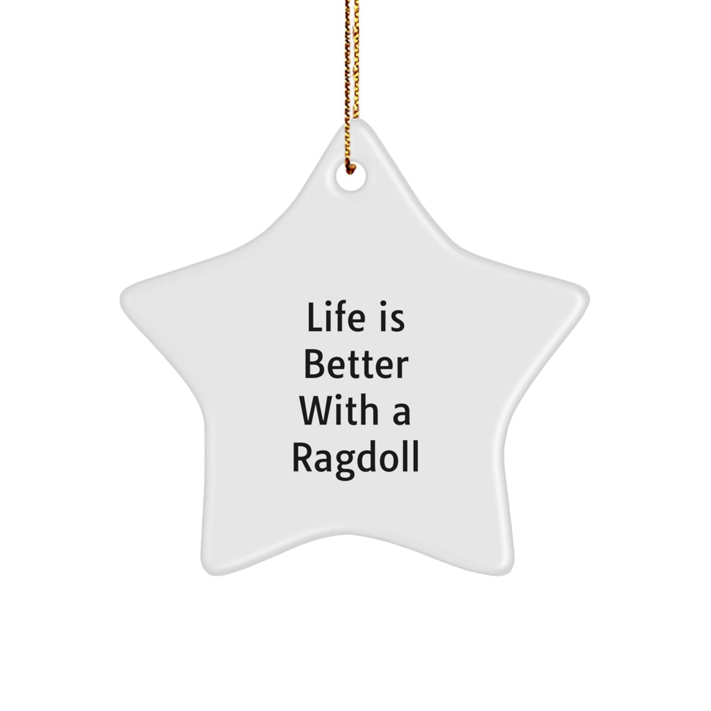 Ragdoll Cat Lover Gifts from Family - White Star Ornament with Life Is Better Quote for Christmas Unique Decorations - Image 1