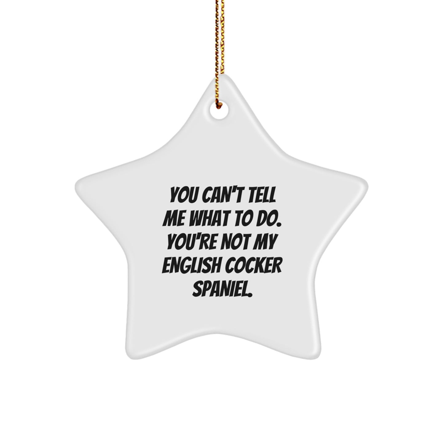 Funny English Cocker Spaniel Dog Gifts for Men, Women, Friends, and Family - 'You Can't Tell Me What To Do' Humorous Star Ornament, Christmas Unique Gifts from Us - Image 1