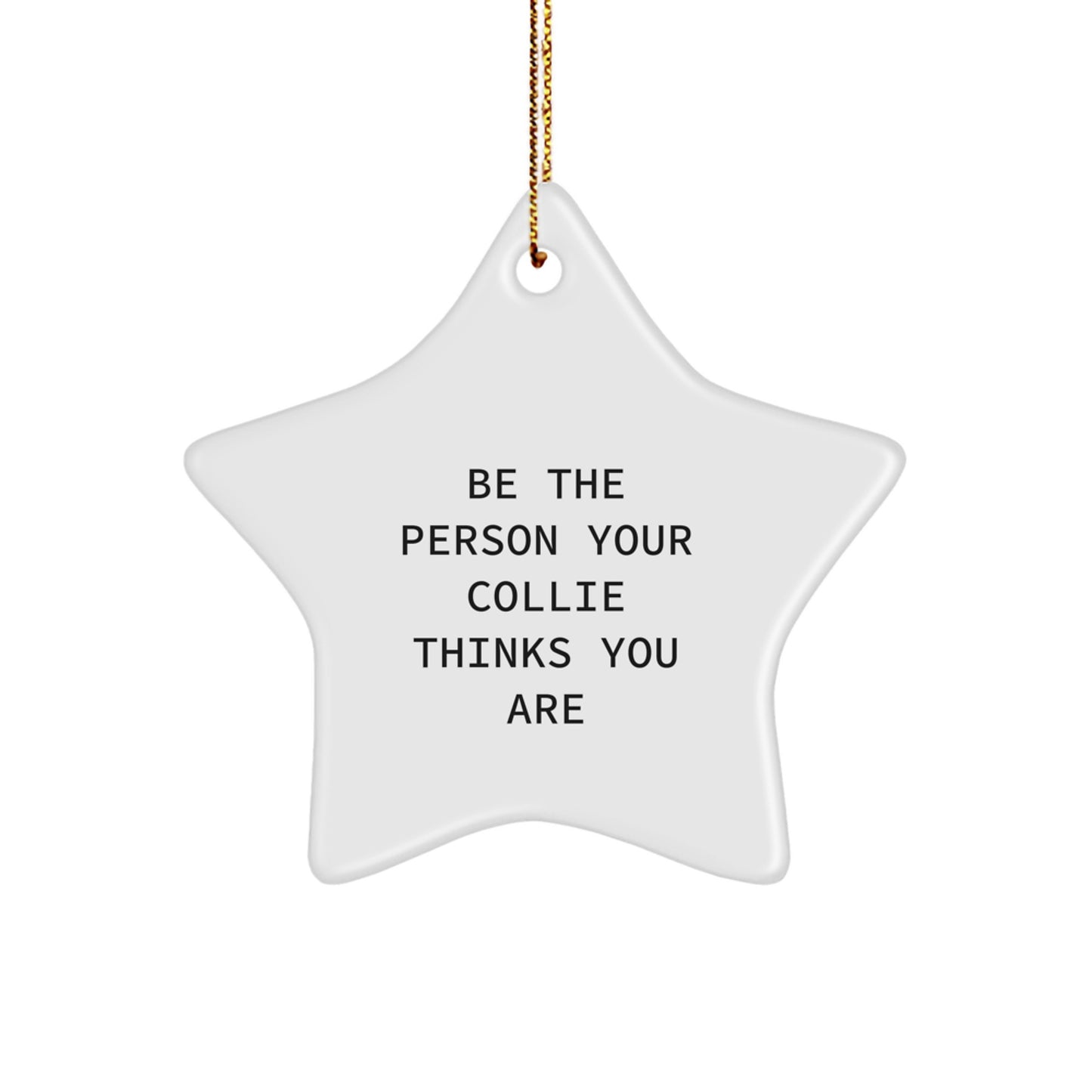 Collie Dog Lover Star Ornament, Funny Quote Gifts for Friends Family, Unique Christmas Memorable Presents from Men to Women, Be The Person Your Collie Thinks You Are - Image 1