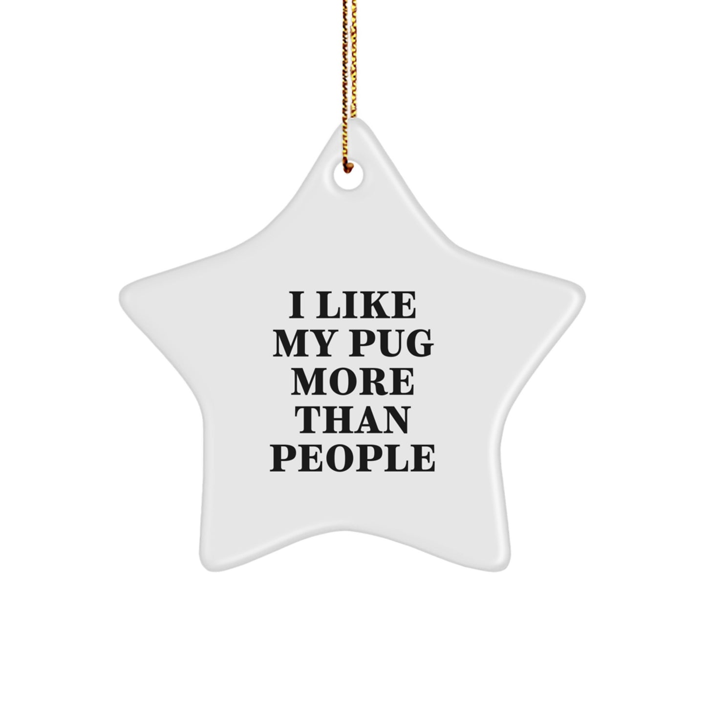 Funny Pug Dog Gifts for Men - 'I Like My Pug More Than People' Star Ornament, Gifts from Family to Family, Christmas Unique Ornaments - Image 1