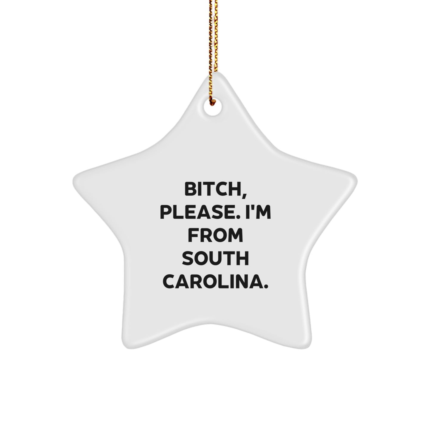 Funny South Carolina Gifts for Women from Friends - Star Ornament, 'B-tch Please I'm From South Carolina Gift, South Carolina Christmas Unique Gift, Gifts from Women to Friends - Image 1