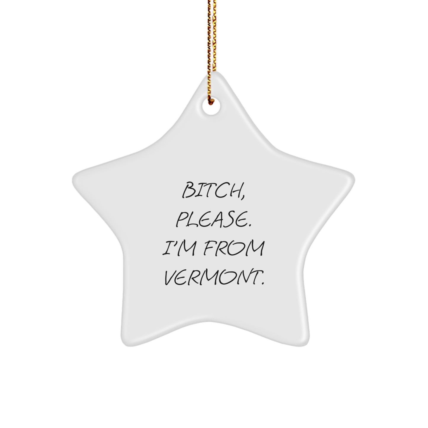 Funny Vermont Star Ornament Gifts from Men to Women Friends Coworkers Family, Christmas Unique Gifts for Vermont Lovers, B-tch Please I'm From Vermont Star Shaped Decoration - Image 1
