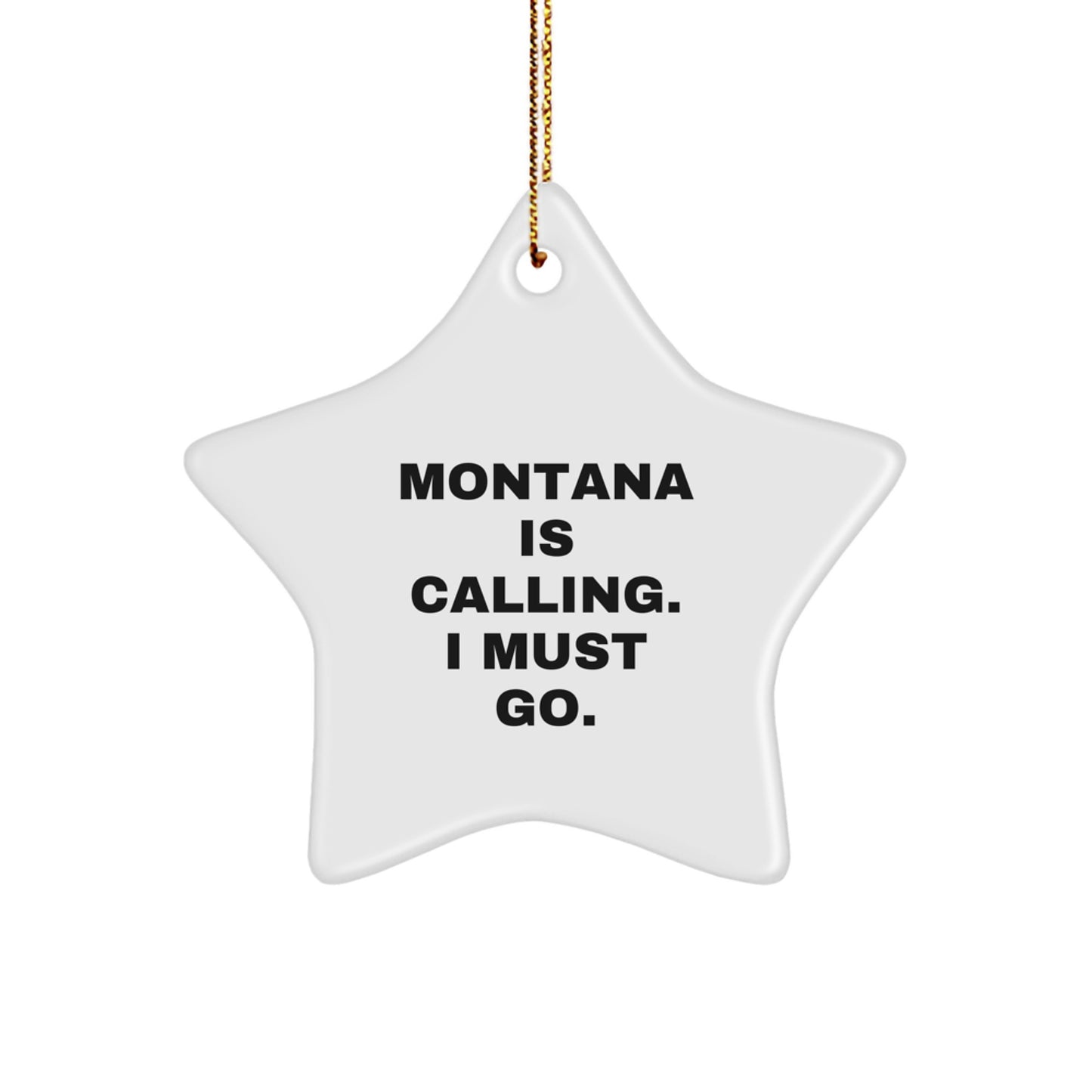 Montana Star Ornament, Funny Gifts from Friends and Family, 'Montana Is Calling. I Must Go.' Christmas Unique Present for Home Decor - Image 1