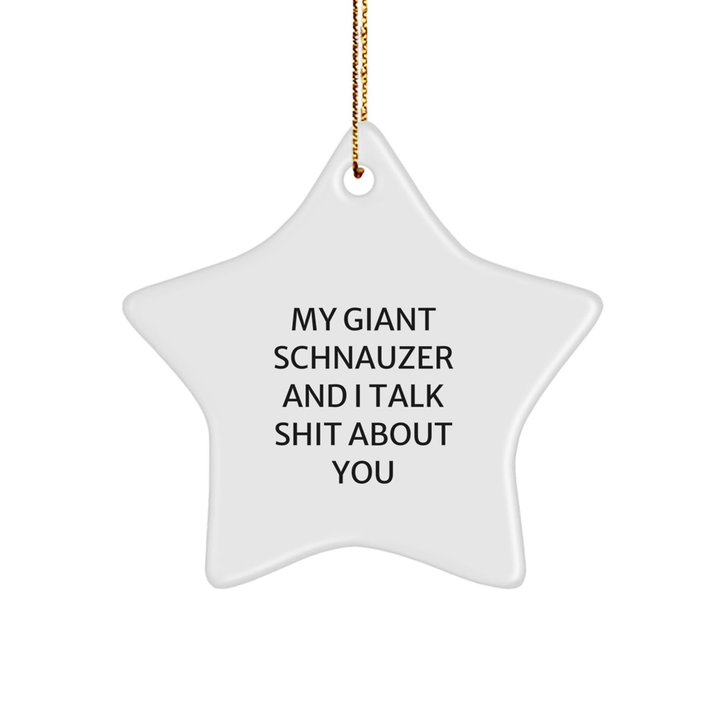 Funny Giant Schnauzer Dog Star Ornament Gifts from Friends and Family, Unique Christmas Decorations with 'My Giant Schnauzer And I Talk Shit About You' Quote - Image 1