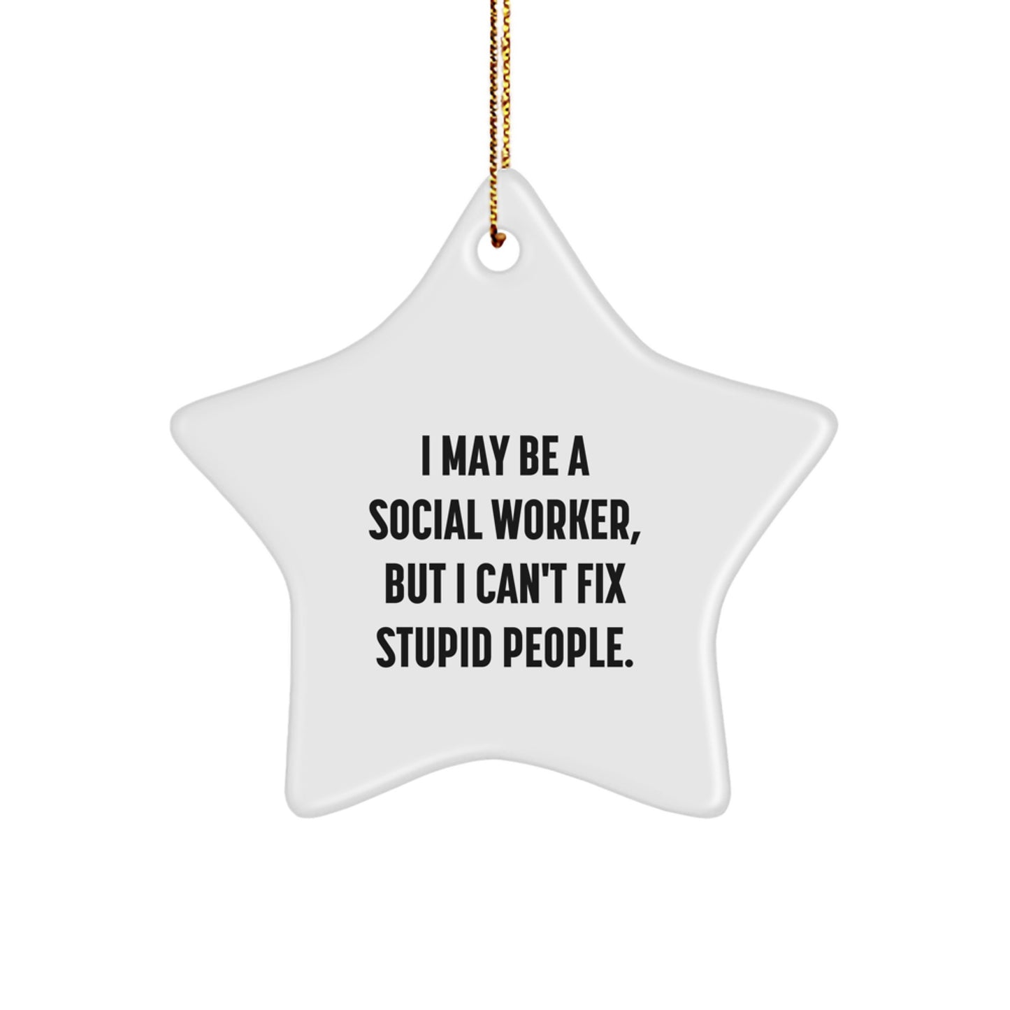 Social Worker Christmas Star Ornament, Funny Quote Gifts from Friends to Coworkers, 'I May Be A Social Worker, But I Can't Fix Stupid People.', Star Ornament for Social Worker, Christmas Unique Gifts - Image 1