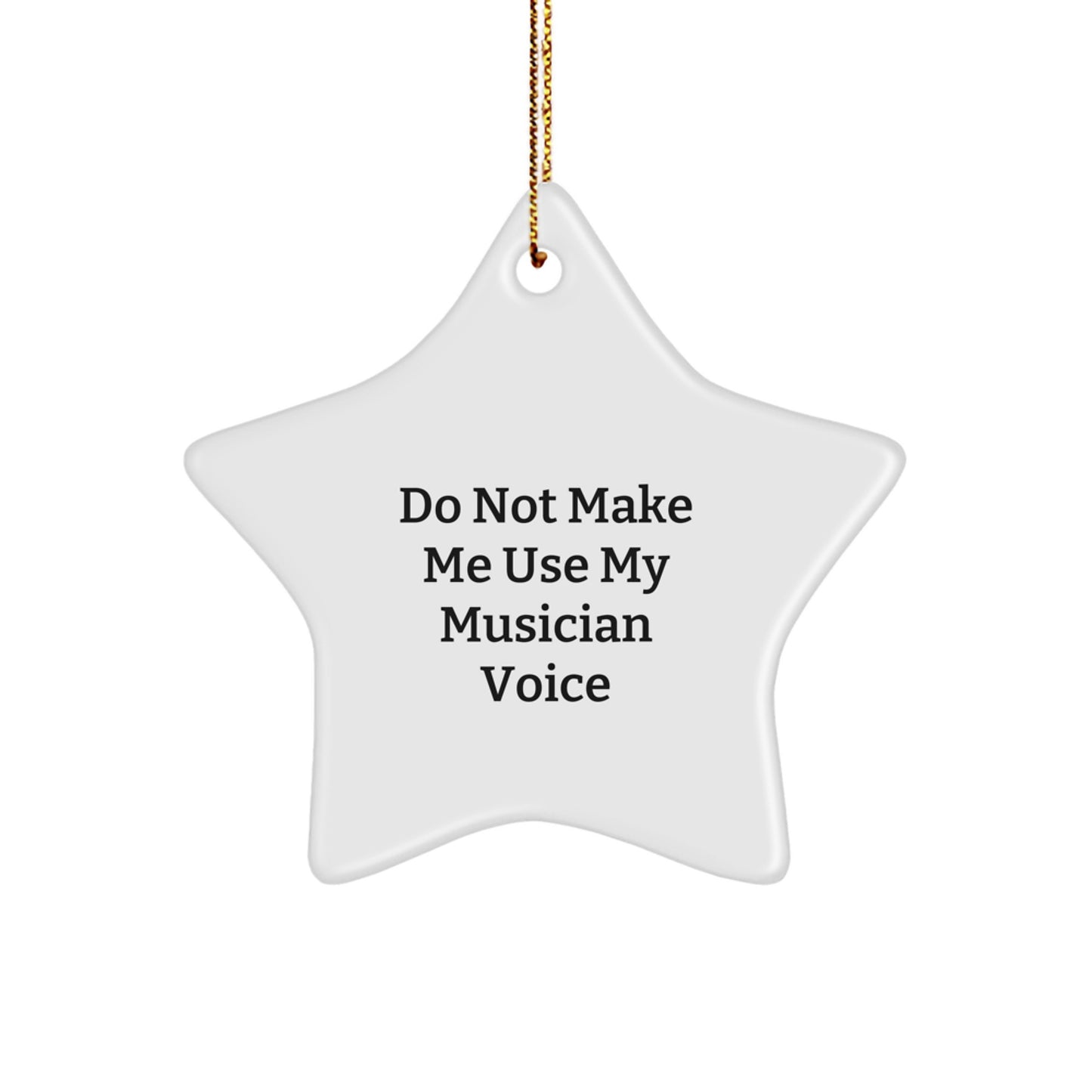 Funny Musician Gifts from Friends, Do Not Make Me Use My Musician Voice Star Ornament for Christmas Unique Gifts for Musician Men - Image 1