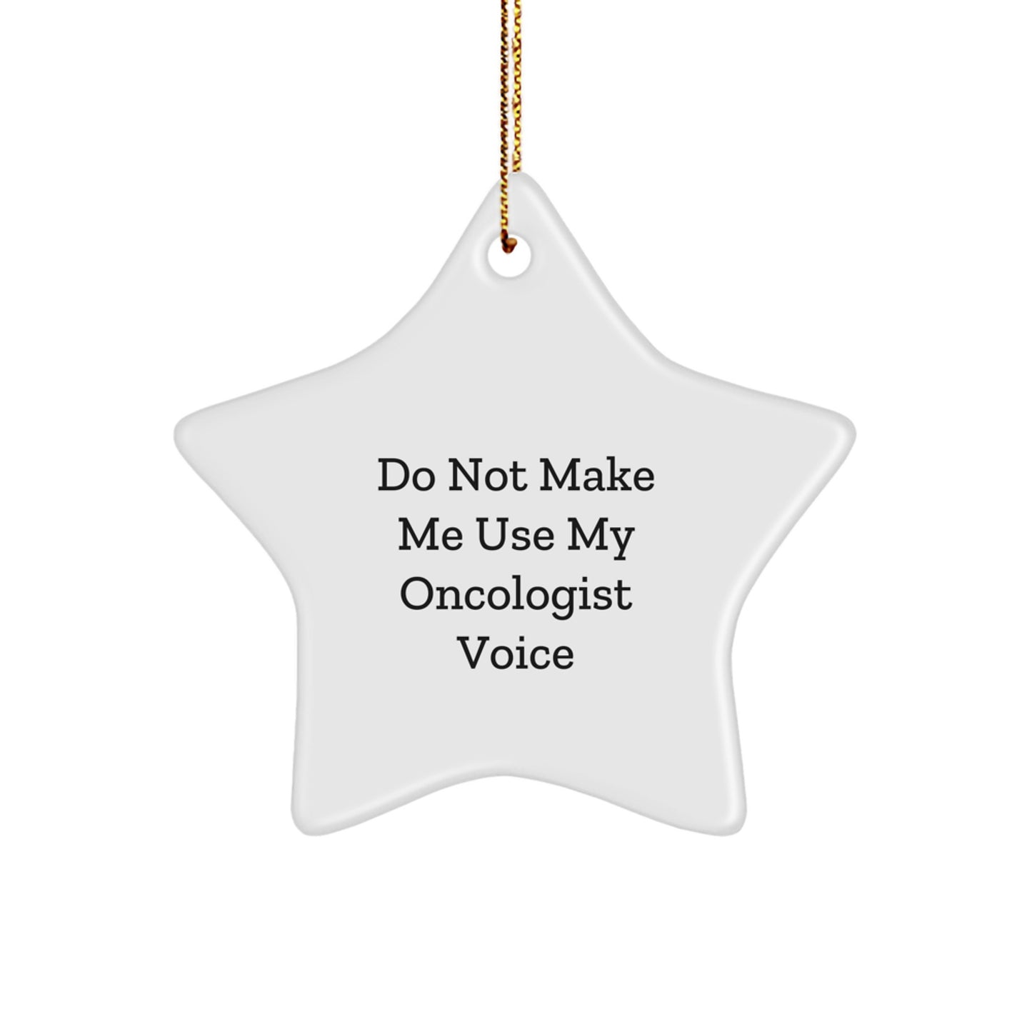 Funny Oncologist Star Ornament Gifts from Family for Oncologist Men Women Friends Coworkers - 'Do Not Make Me Use My Oncologist Voice' Christmas Unique Decorations - Image 1