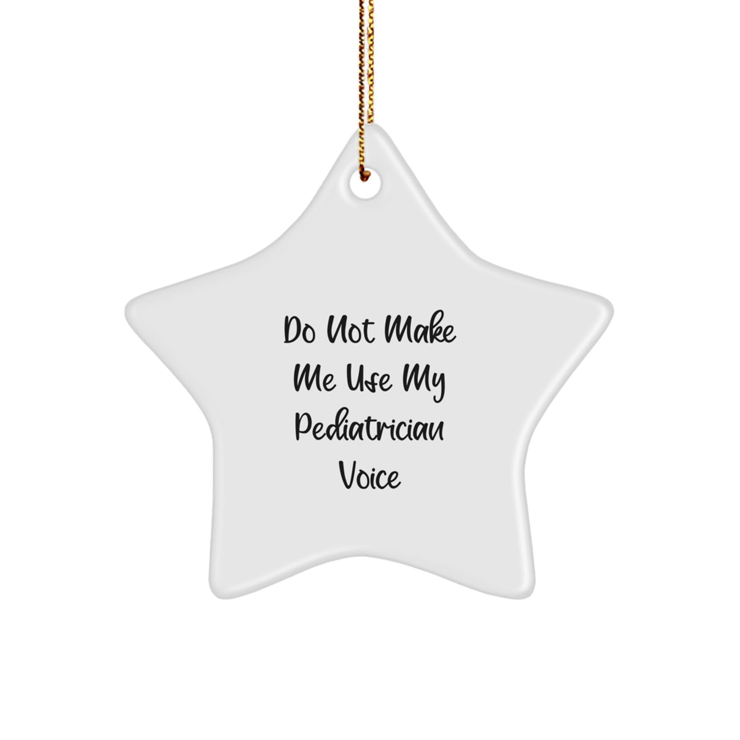 Funny Pediatrician Gifts from Men, Humorous Star Ornament for Christmas Unique Gifts, Do Not Make Me Use My Pediatrician Voice - Image 1