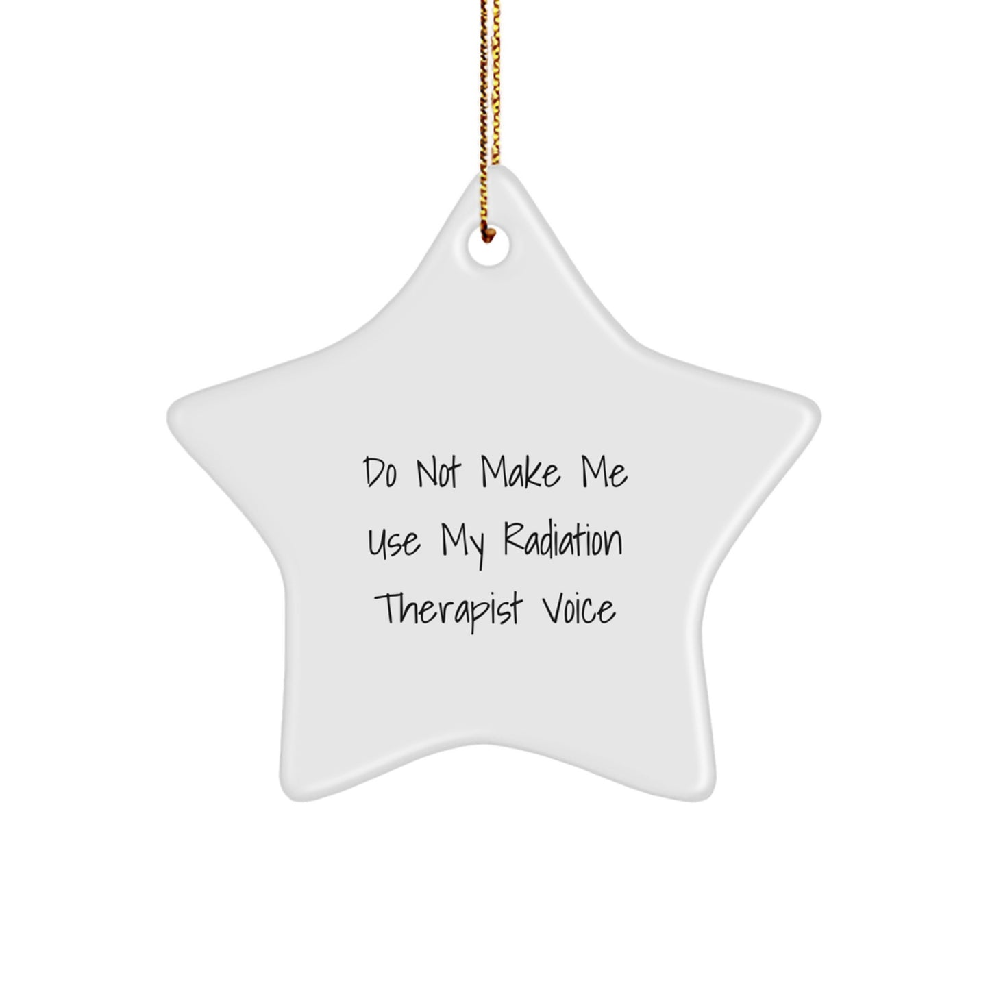 Funny Christmas Unique Gifts from Radiation Therapist Friends, Cute Star Ornament for Radiation Therapist, Don't Make Me Use My Radiation Therapist Voice Christmas Unique Gifts - Image 1