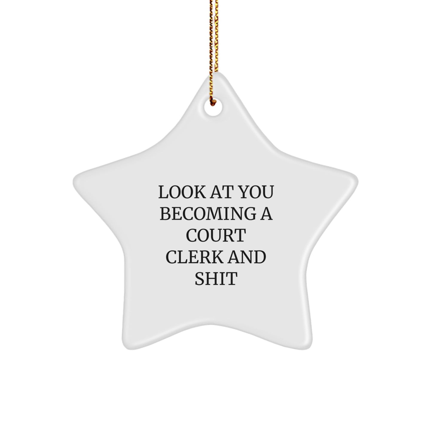 Funny Court Clerk Gifts for Men - Look At You Becoming A Court Clerk And Shit Christmas Unique Star Ornament Gifts from Friends and Family - Image 1