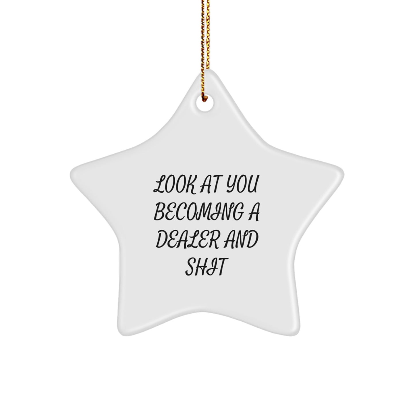 Dealer Gifts from Men - Funny Look At You Becoming A Dealer Star Ornament for Christmas Unique Gifts - Image 1