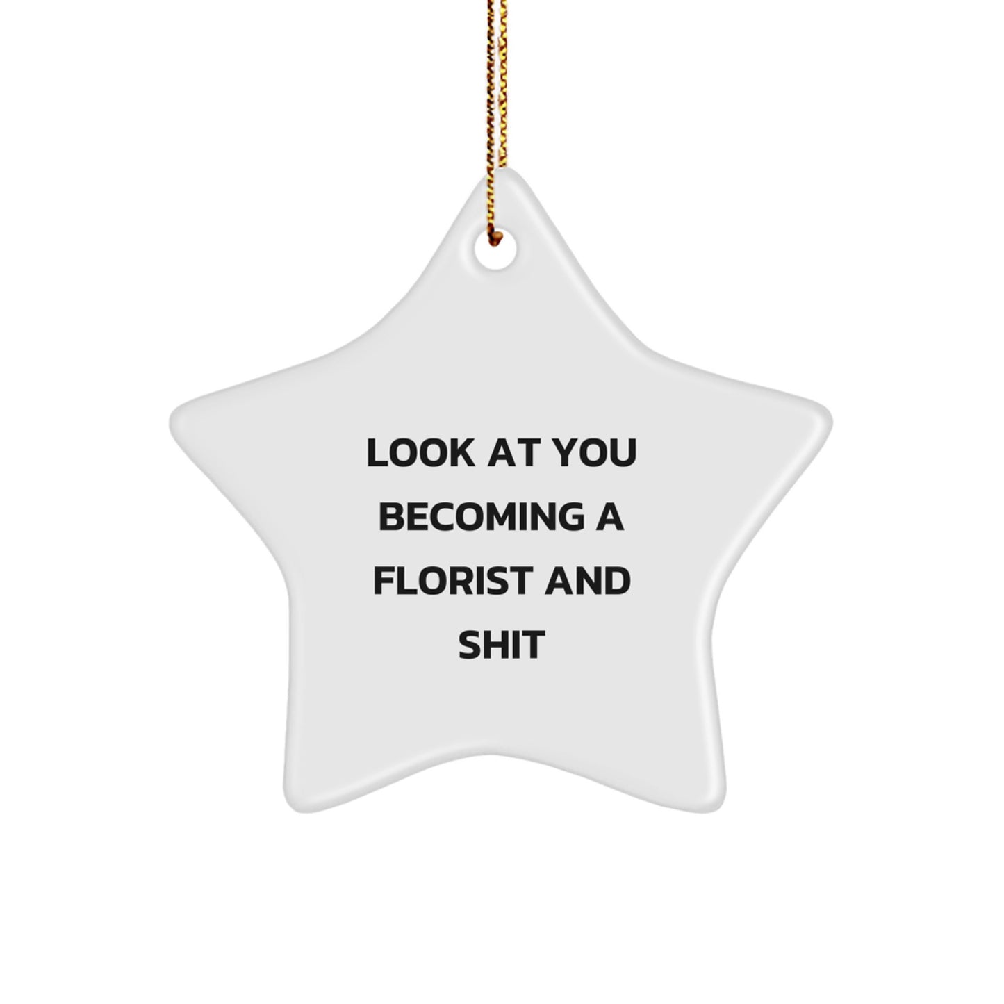 Funny Florist Gift Idea, 'Look At You Becoming A Florist And Shit' Star Ornament for Florist Friends at Christmas Unique Gifts from Friends - Image 1