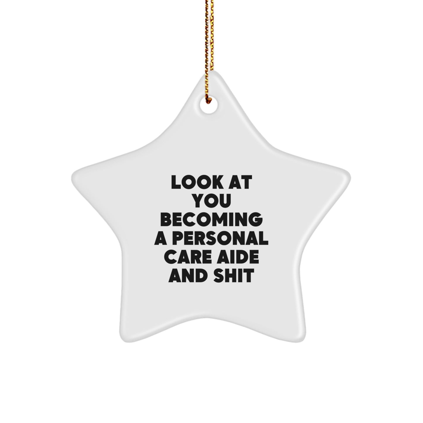Gifts from Friends for Personal Care Aide Unique Christmas Star Ornament, 'Look At You Becoming A Personal Care Aide And Shit', White Star Shaped Decoration - Image 1