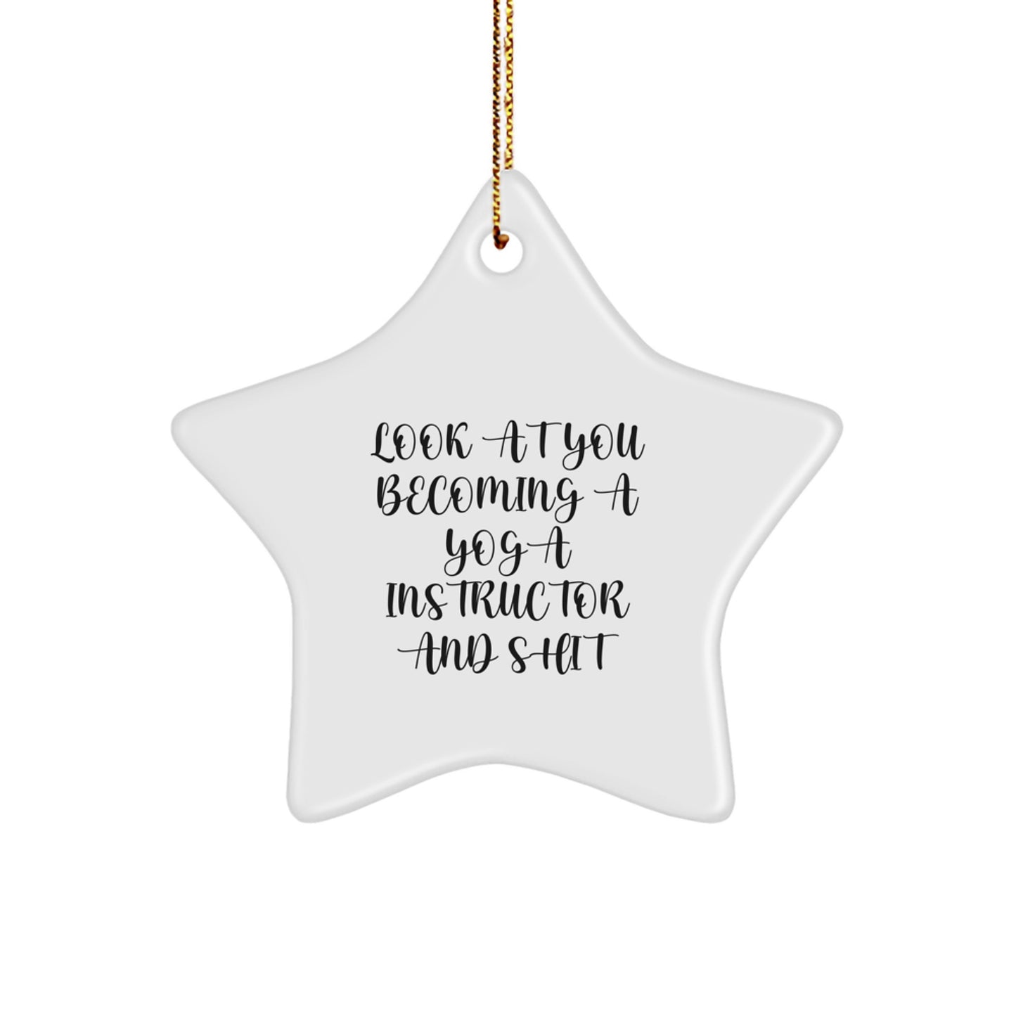 Funny Yoga Instructor Gifts from Men to Friends - Star Ornament Look At You Becoming A Yoga Instructor And Shit - Christmas Unique - Image 1