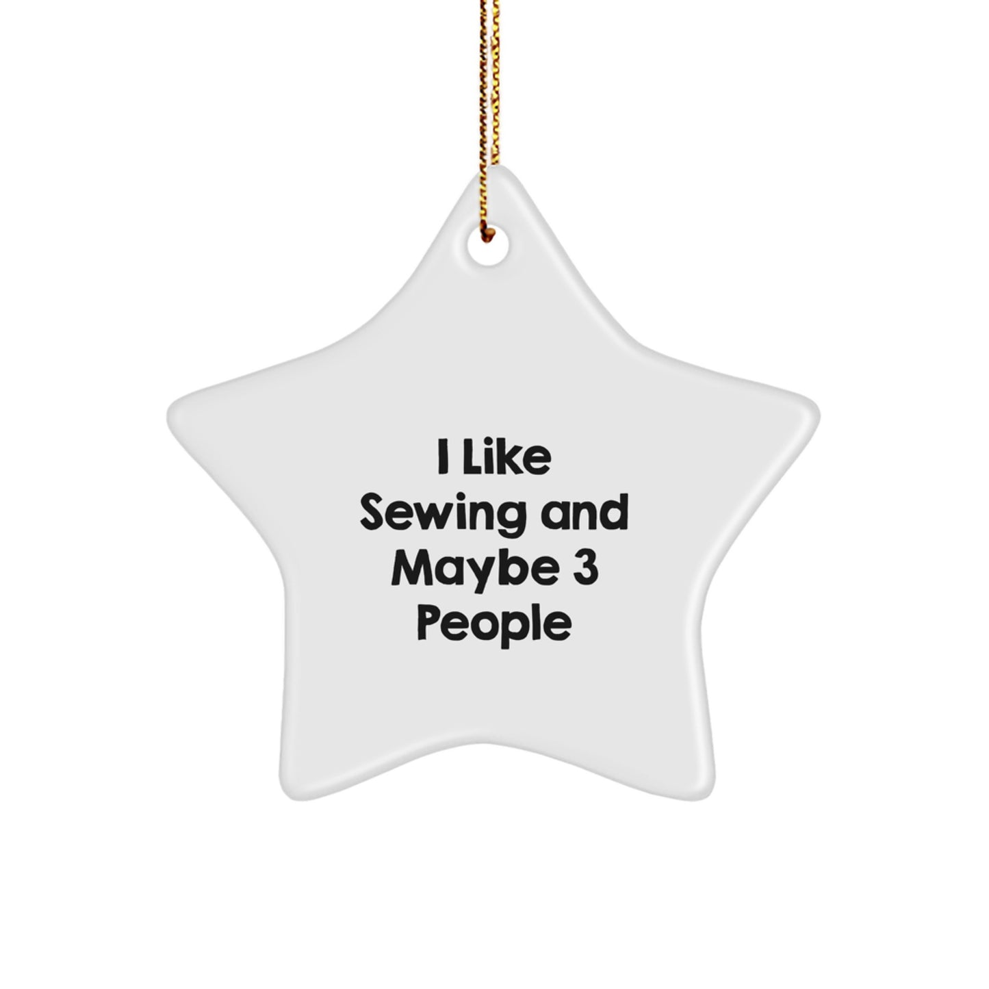 Sewing Star Ornaments for Christmas, I Like Sewing And Maybe 3 People, Funny Sewing Gifts for Sewing Enthusiasts, Gifts from Friends to Sewing Family, Christmas Unique Gifts - Image 1