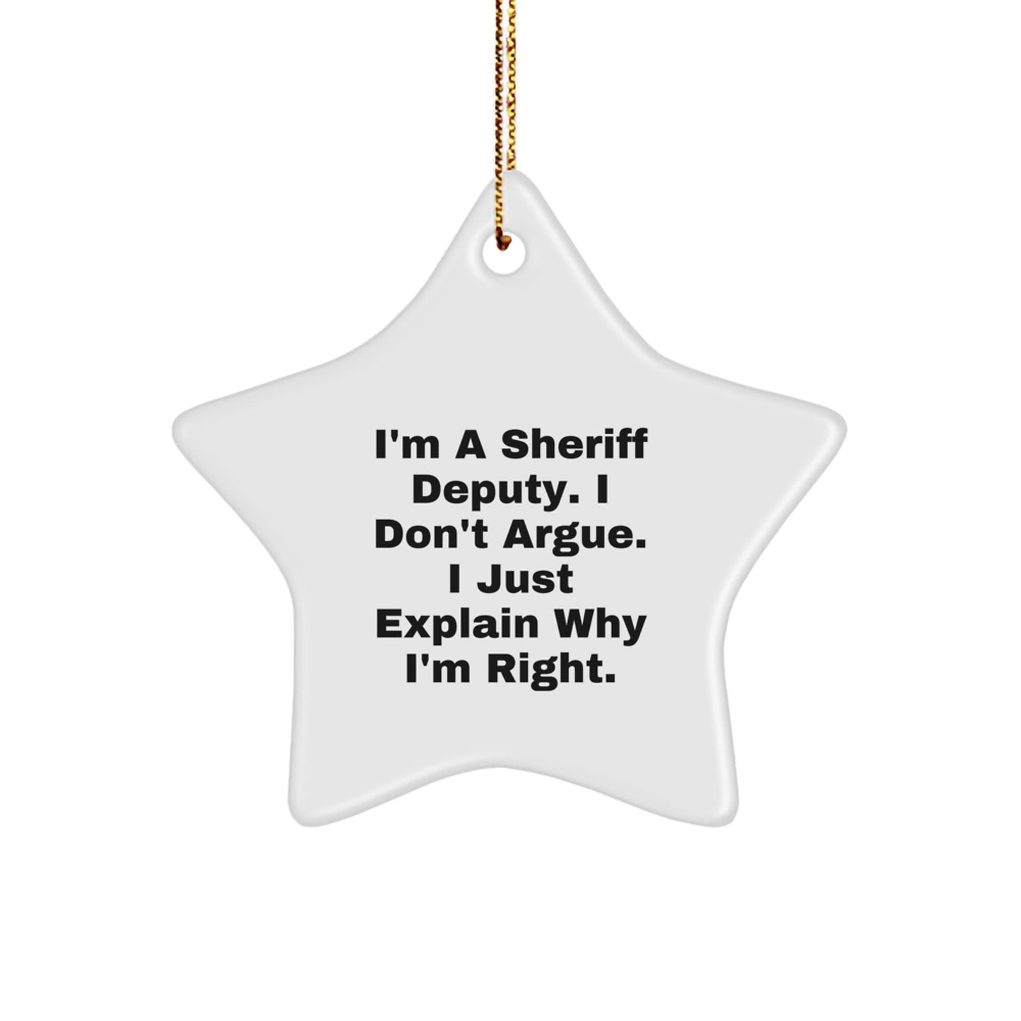 Funny Sheriff Deputy Gifts for Men - I'm Right Star Ornament, White, Durable MDF, Christmas Unique Gifts from Family - Image 1