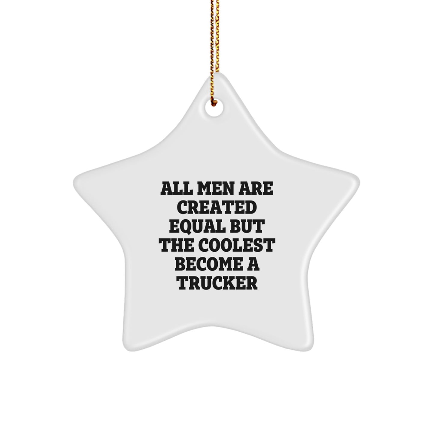 Funny Trucker Gifts for Men - All Men Are Created Equal But The Coolest Become A Trucker Star Ornament, White Star Shaped, Christmas Unique Gifts from Friends to Family - Image 1