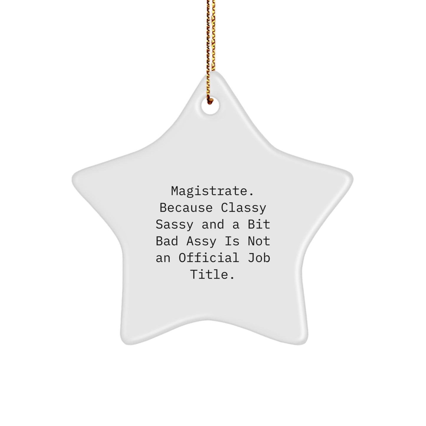 Magistrate Star Ornament Gifts from Friends and Family - Funny Quote Christmas Unique Gifts - Image 1