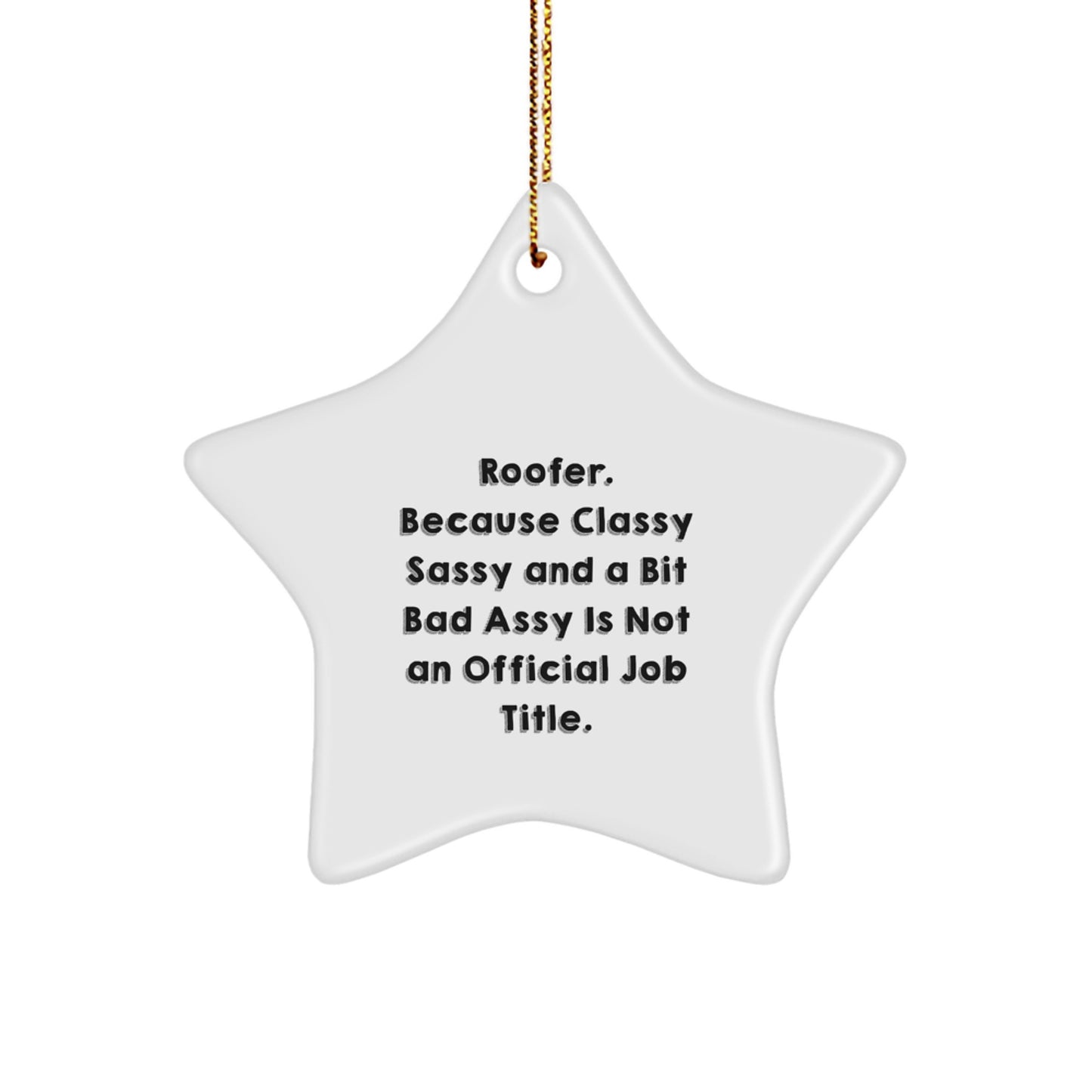 Funny Roofer Gifts, Star Ornament for Men from Friends, Unique Christmas Unique Gifts for Roofer Guys, 'Roofer. Because Classy Sassy And A Bit Fearlessy Is Not An Official Job Title.' - Image 1