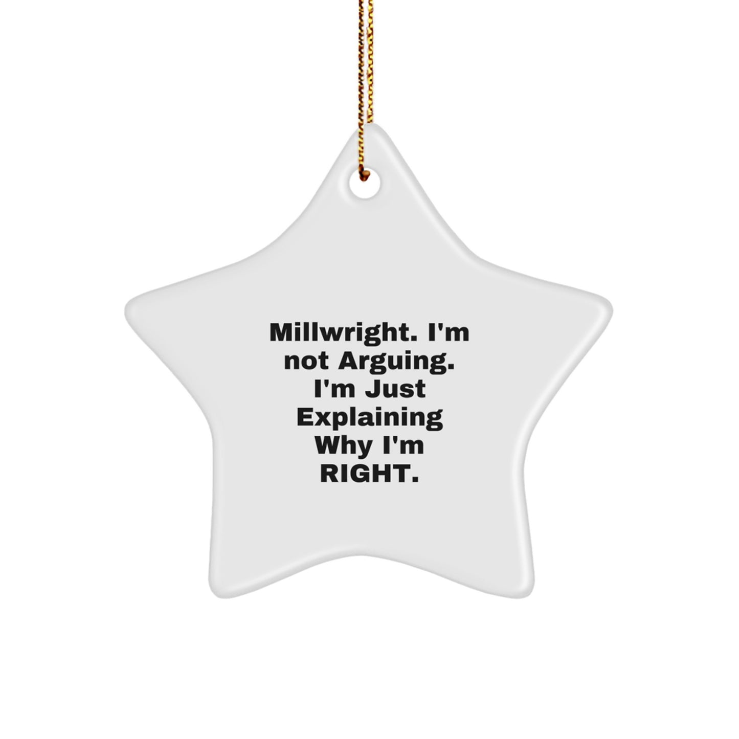 Funny Millwright Gifts from Friends to Family - Star Ornament, I'm Not Arguing. I'm Just Explaining Why I'm Right. Christmas Unique Decorations for Millwright Men - Image 1