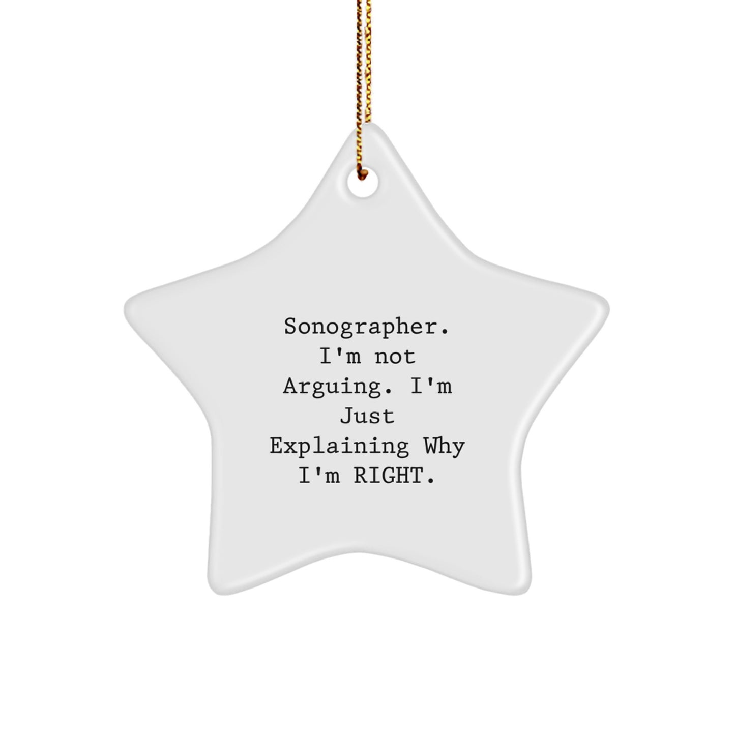 Funny Sonographer Gifts for Him - Sonographer Star Ornament Christmas Unique Gifts from Friends - Explaining Why I'm Right Star Decoration - Image 1