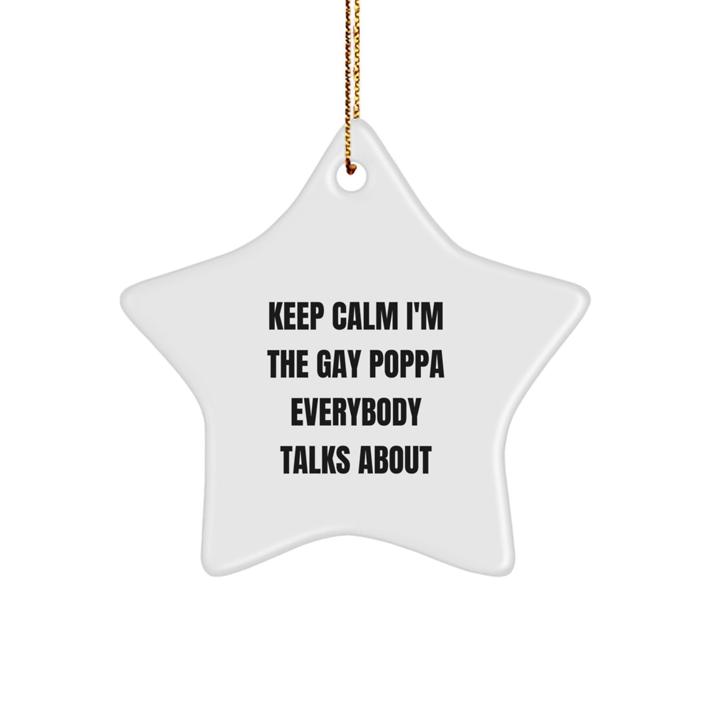 Funny Poppa Gifts for Men, Star Ornament with 'Keep Calm I'm The Gay Poppa Everybody Talks About' Quote, Christmas Decorations for Home - Image 1