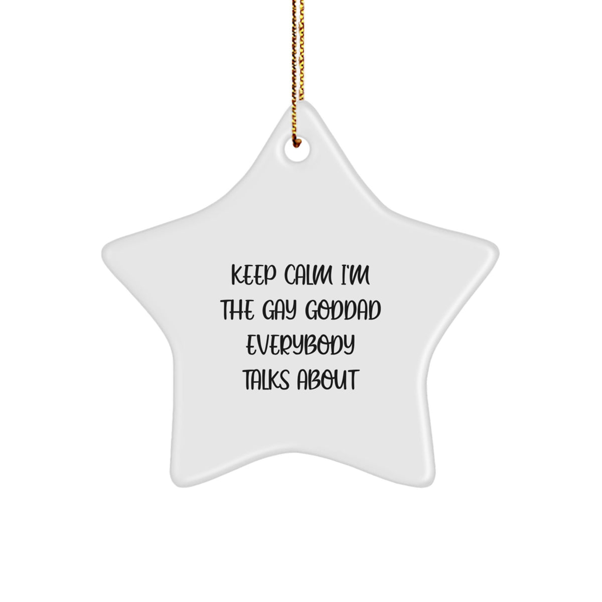 Keep Calm I'm The Funny Gay Goddad Unique Christmas Unique Gifts from Men to Goddads Star Ornament - Image 1