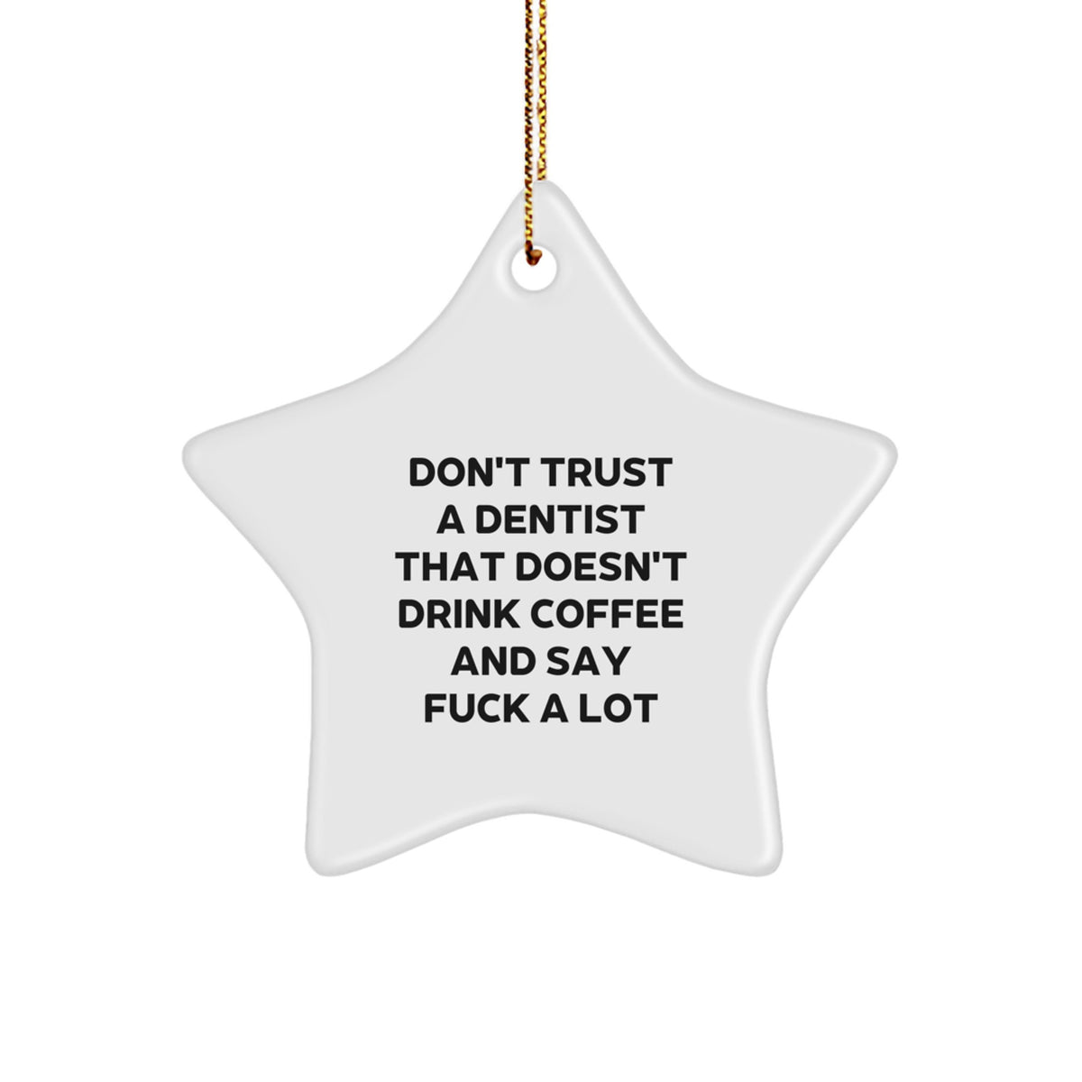 Funny Dentist Gifts for Christmas, Gifts from Friends to Dentist, Star Ornament, Don't Trust A Dentist That Doesn't Drink Coffee And Say F--k A Lot - Image 1