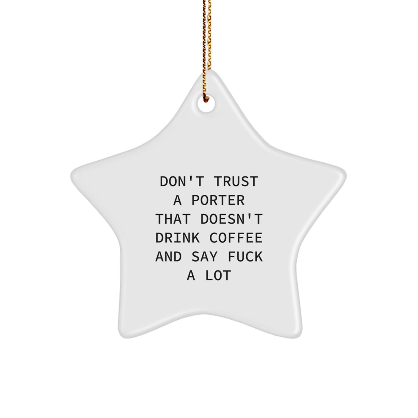 Funny Porter Gifts from Friends, Christmas Unique Star Ornament, 'Don't Trust A Porter That Doesn't Drink Coffee And Say F--k A Lot' Quote - Image 1