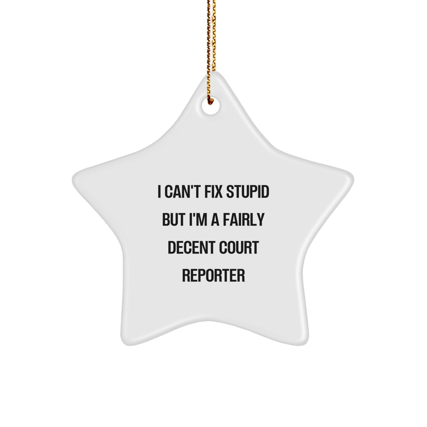 Funny Court Reporter Gifts for Men or Women, Christmas Unique Star Ornament, 'I Can't Fix Stupid But I'm A Fairly Decent Court Reporter' Quote from Friends, Gifts from Family or Coworkers - Image 1