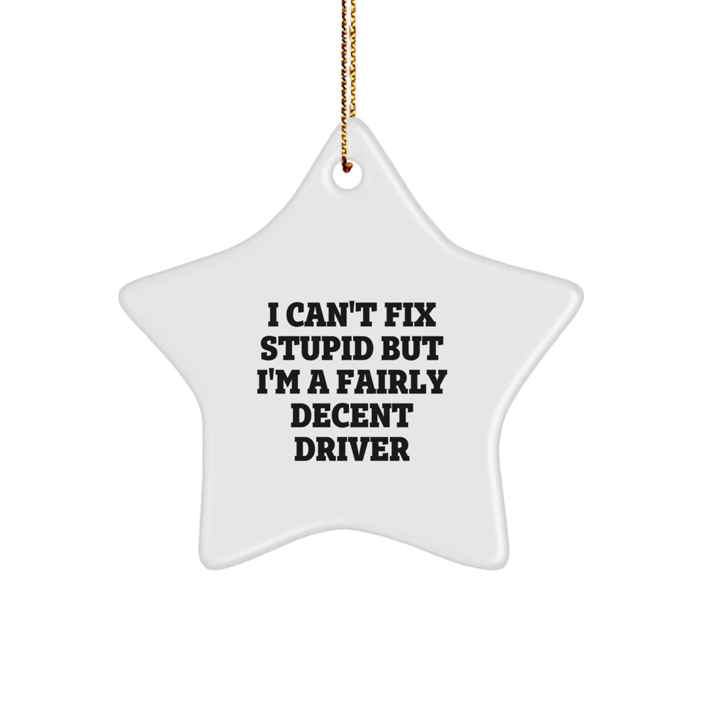 Funny Driver Star Ornament, 'I Can't Fix Stupid But I'm A Fairly Decent Driver', Christmas Unique Gifts for Him, Gifts from Family - Image 1