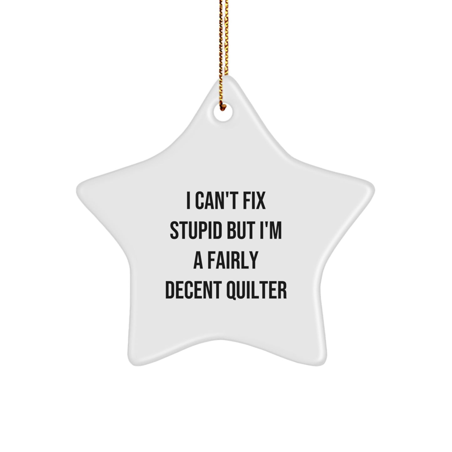 Funny Quilter Gifts for Women, Star Ornament with I Can't Fix Stupid Quilting Humor, Christmas Unique Gifts from Friends, Family, Coworkers - Image 1