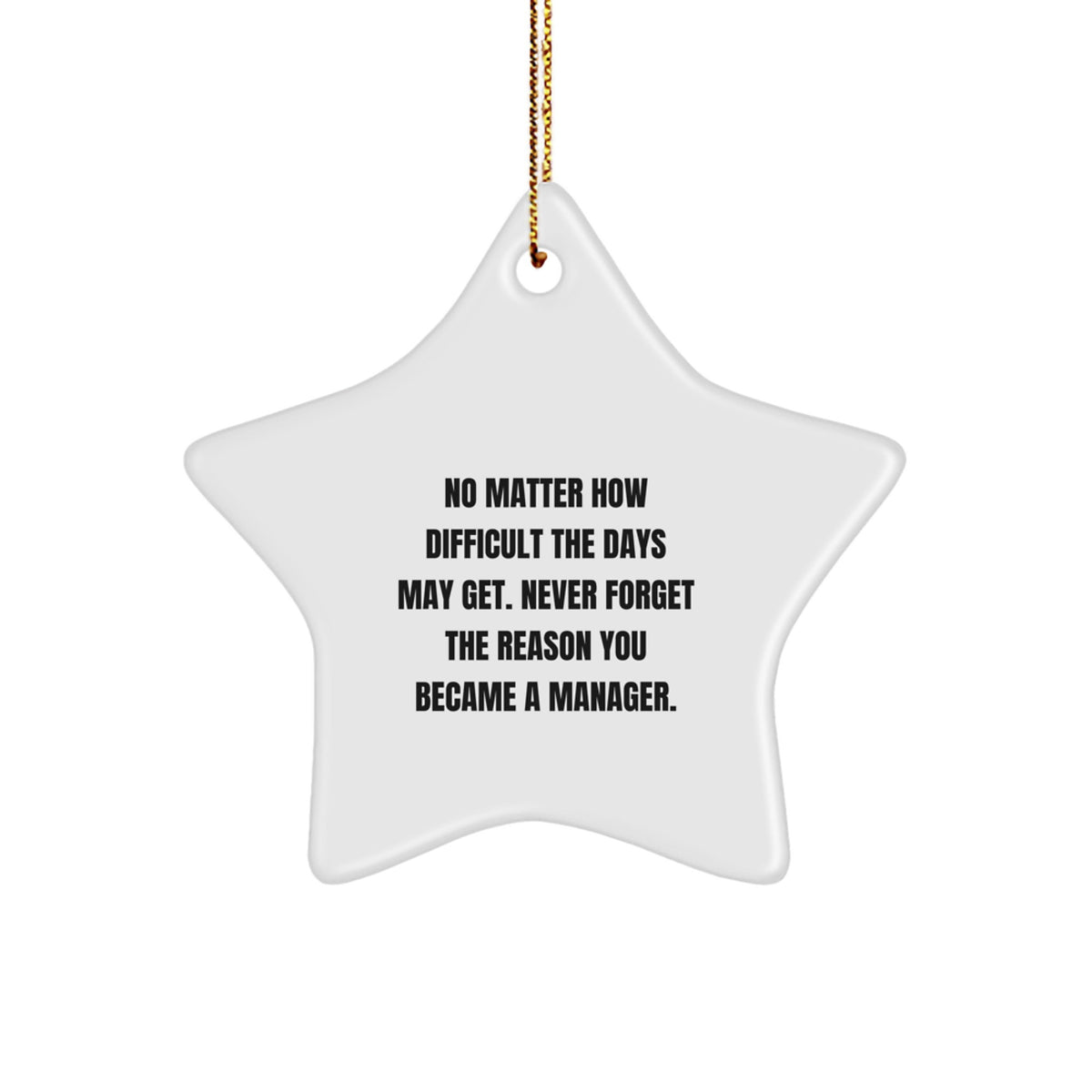 Inspirational Manager Gifts from Friends, Coworkers, or Family - Christmas Unique Star Ornament - Never Forget the Reason You Became a Manager, Funny Quote for Office Decoration - Image 1