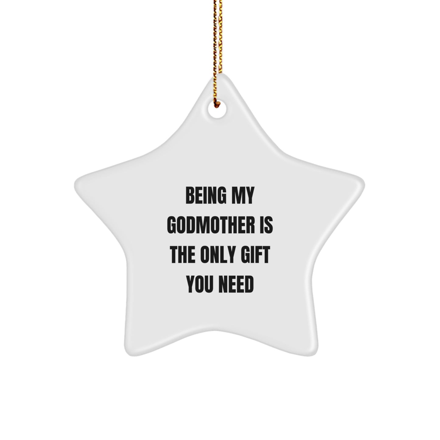 Funny Star Ornament Gifts from Family - Being My Godmother Is The Only Gift You Need - Image 1