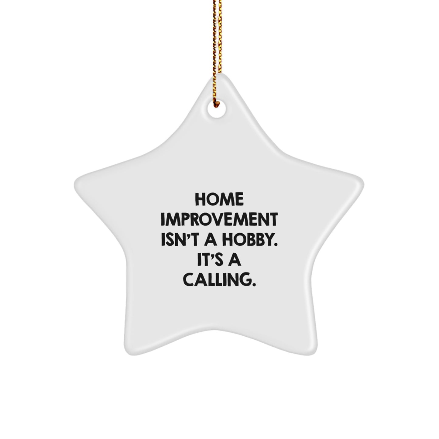 Home Improvement Enthusiasts Gifts from Men to Friends, Funny Star Ornament for Christmas Unique Gifts, Home Improvement Isn't A Hobby - Image 1