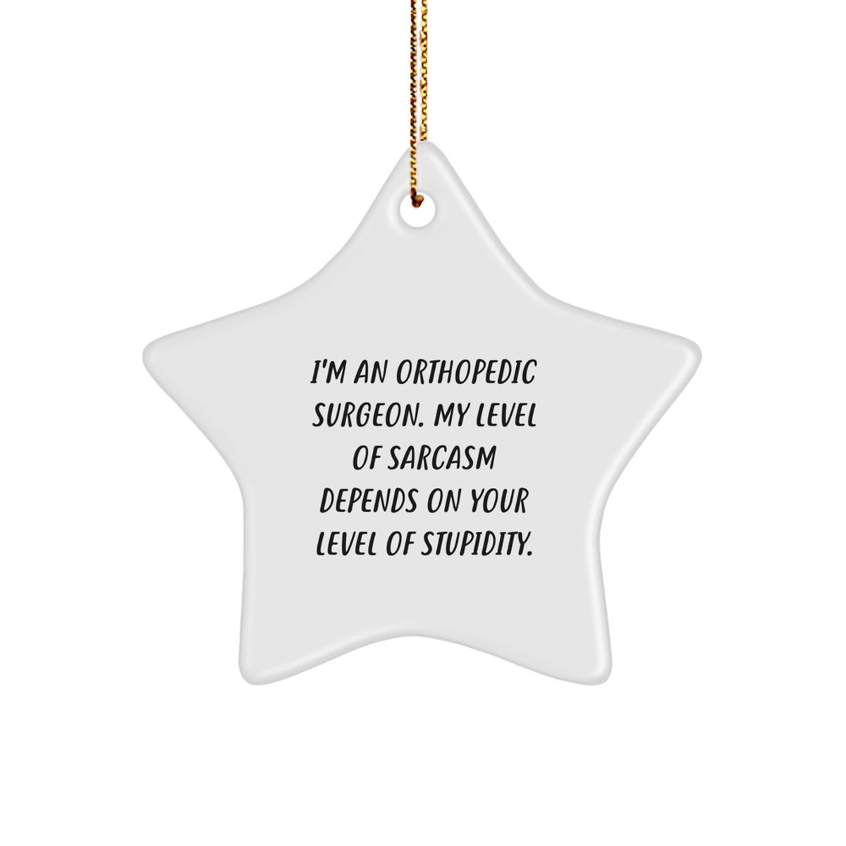 Funny Orthopedic Surgeon Gifts from Friends - Sarcasm Christmas Star Ornament for Orthopedic Surgeon Men - White Star Shaped Decoration - Image 1