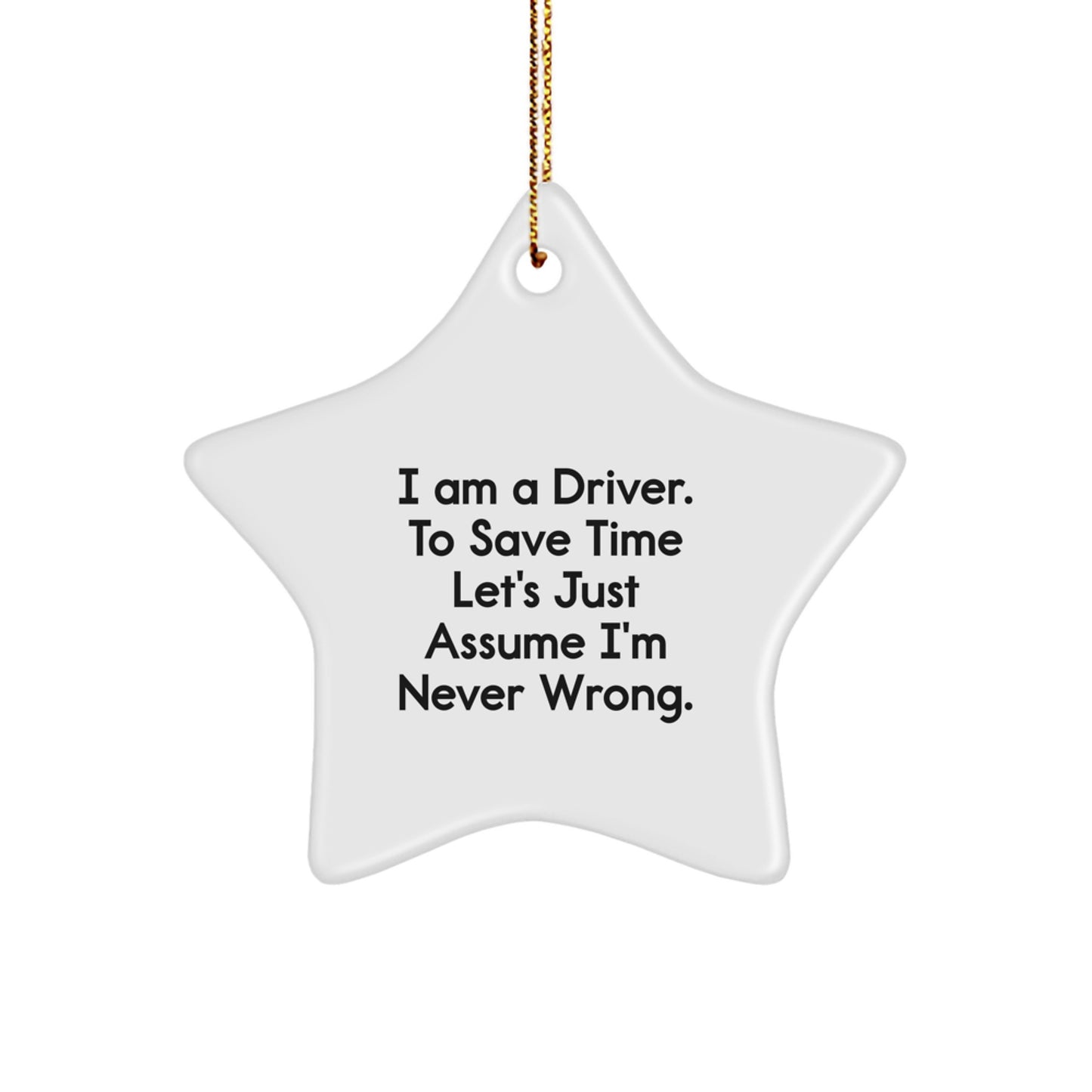 Funny Driver Gifts - 'I'm Never Wrong' Star Ornament for Men, Women, Friends, Coworkers, or Family - Christmas Unique Presents for Drivers - Image 1