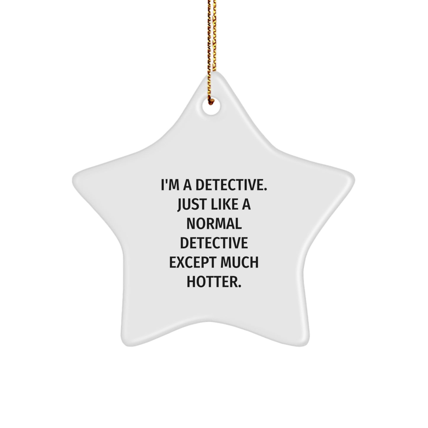 Detective Star Ornament, Funny Quote, White Star Shaped Decoration Gifts from Friends for Detective Men - Image 1