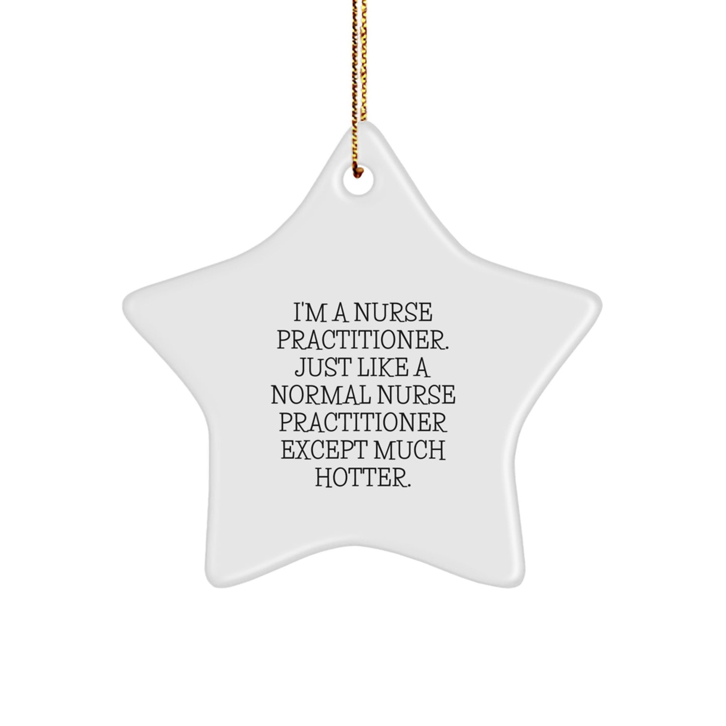 Funny Nurse Practitioner Gifts from Men for Christmas Unique Star Ornament with I'm A Nurse Practitioner Except Much Hotter. - Image 1