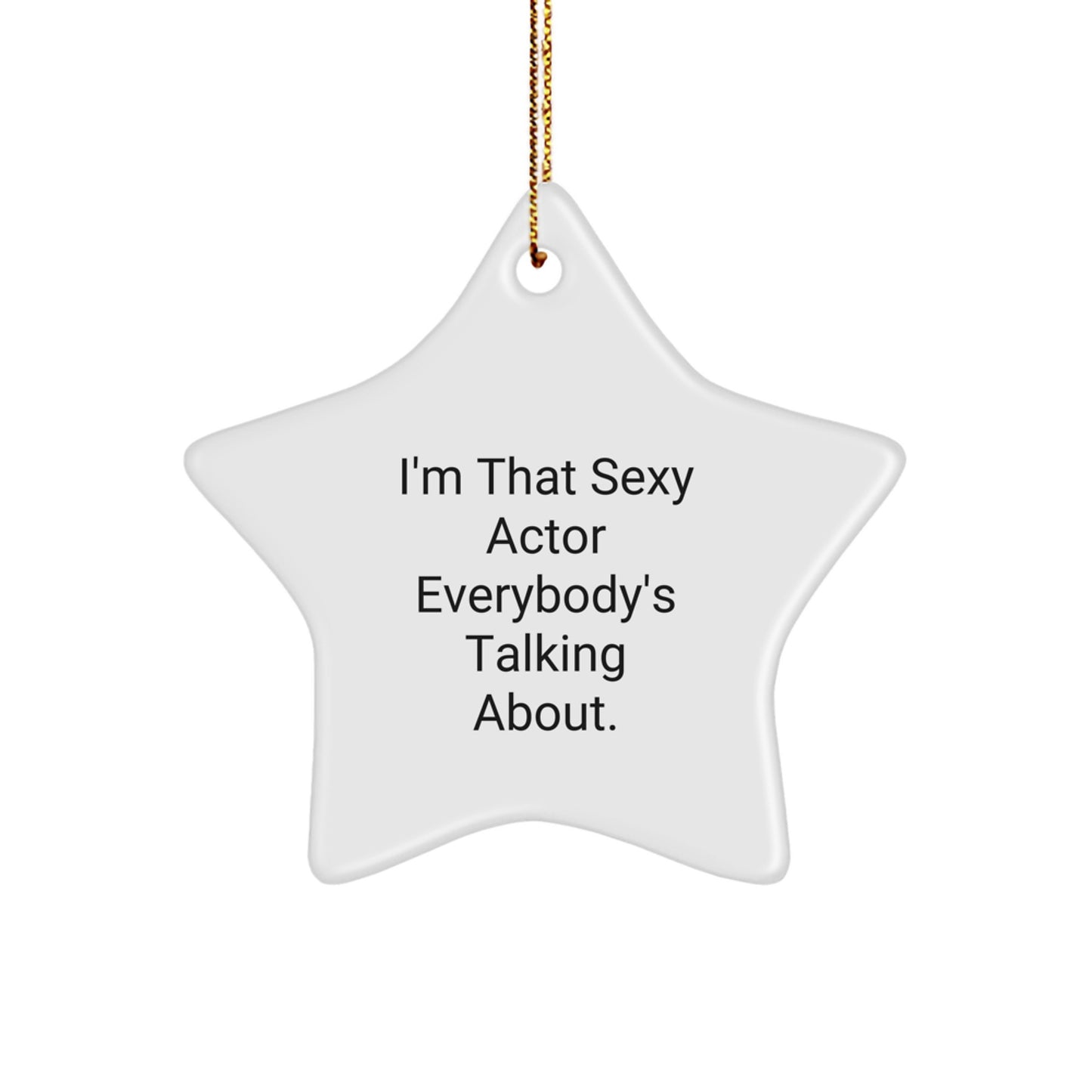 Actor Star Ornament, Funny Quote, Great Gift for Actor Lover Friends, Christmas Unique Gifts from Men to Women - Image 1