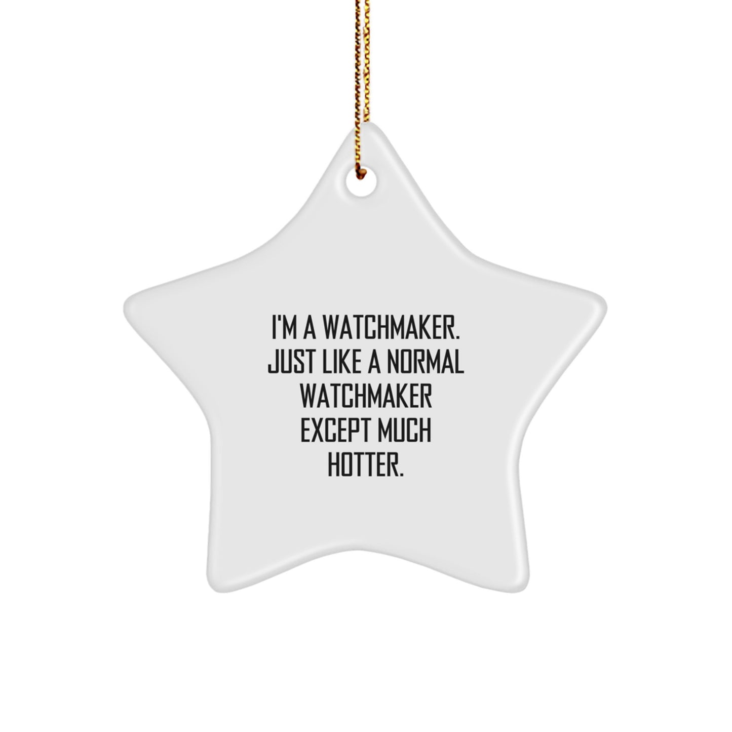 Funny Watchmaker Star Ornament, Gifts from Friends to Watchmaker, Star Shaped Christmas Unique Decorations, Hotter Than Normal Watchmaker - Image 1
