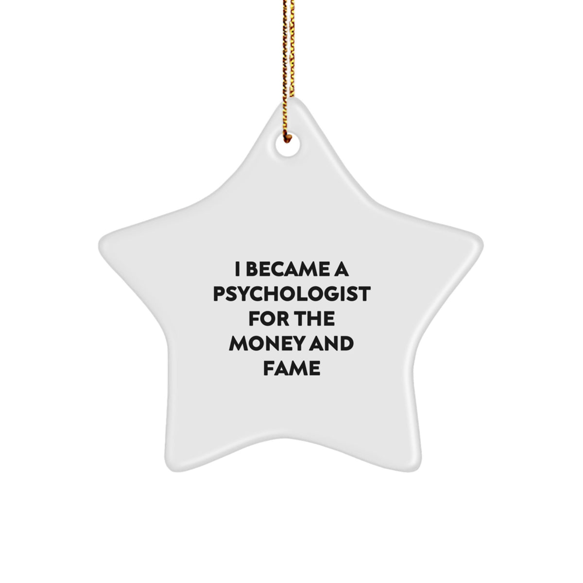 Funny Psychologist Star Ornament Gifts from Friends for Christmas Unique Decorations, I Became A Psychologist For The Money And Fame - Image 1