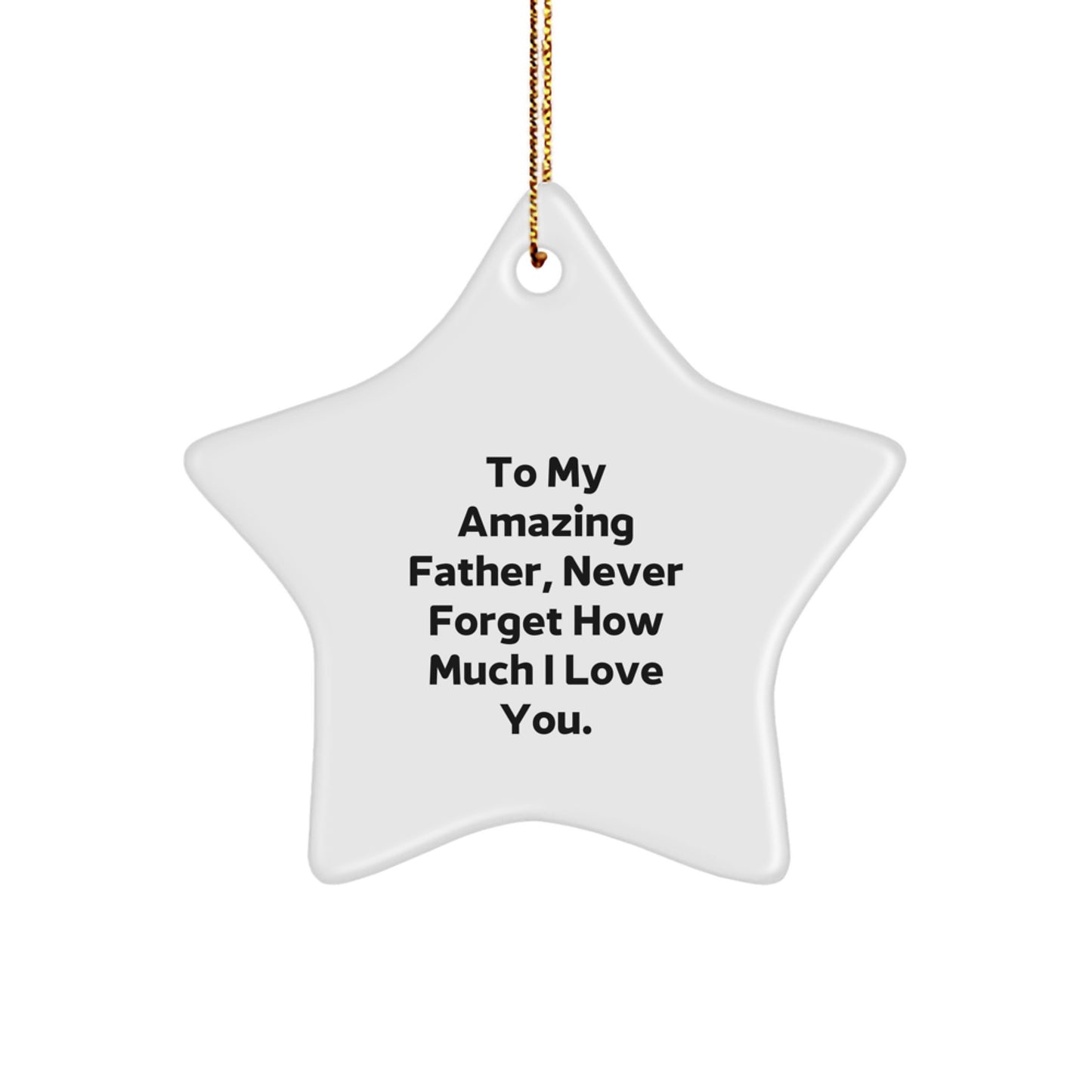 A Beautiful Star Ornament Gift for My Amazing Father, 'To My Amazing Father, Never Forget How Much I Love You.' - Image 1