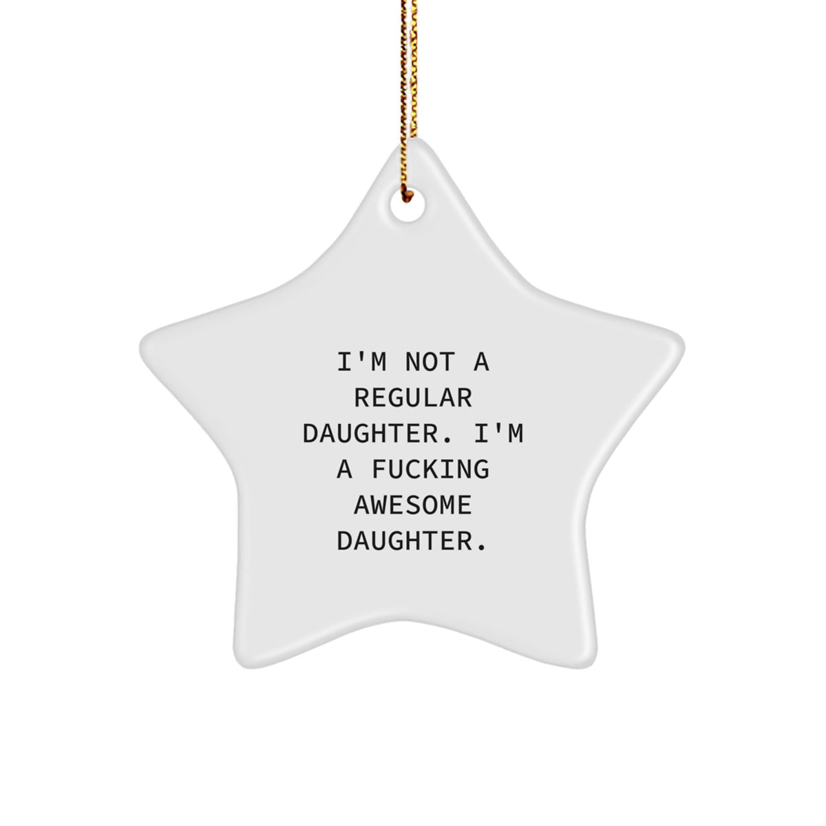 Funny Daughter Star Ornament Gifts from Mom, Christmas Unique Daughter Gifts, I'm Not A Regular Daughter. I'm A F--king Awesome Daughter. - Image 1