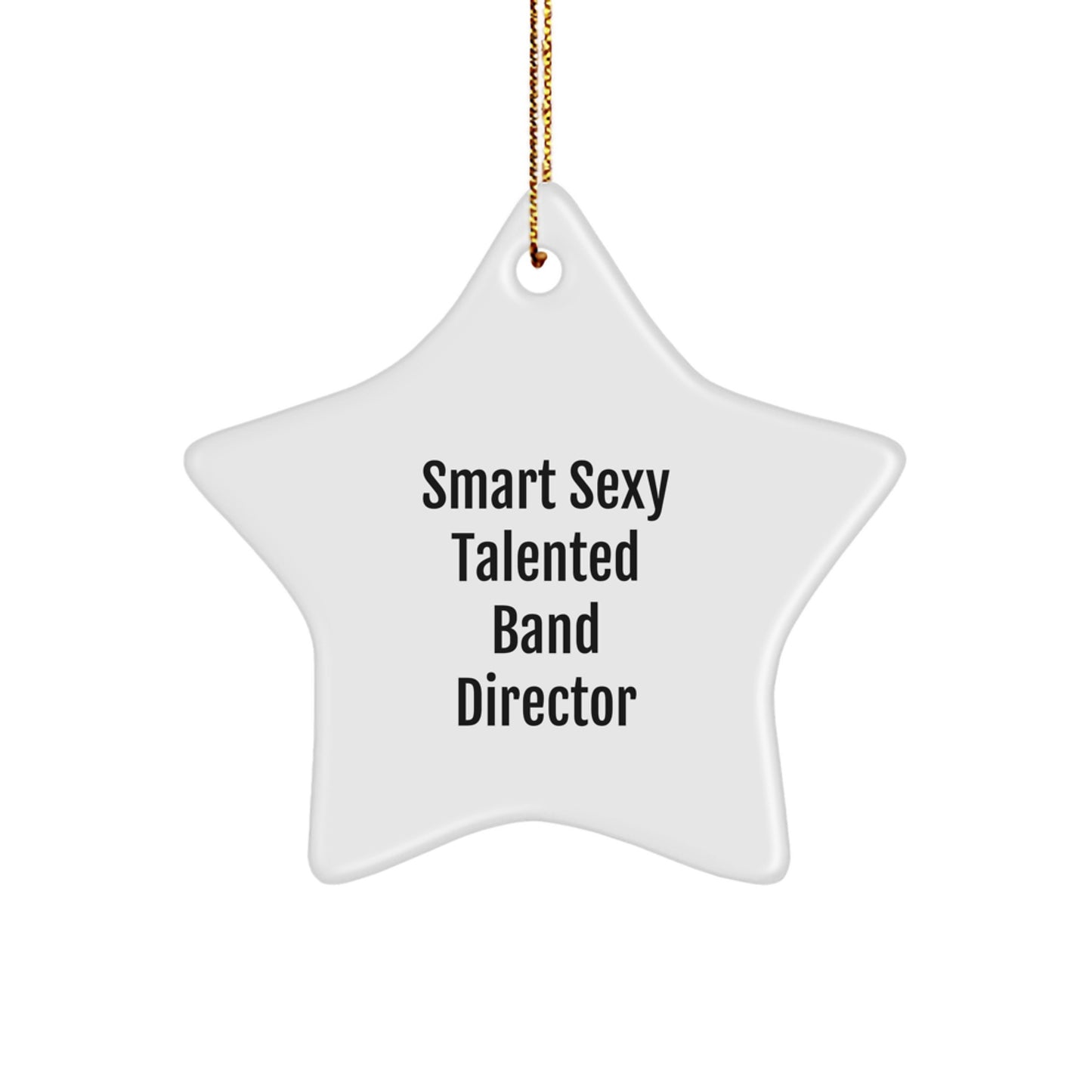 Funny 'Smart Sexy Talented' Band Director Christmas Star Ornament Gifts from Friends and Family - Image 1