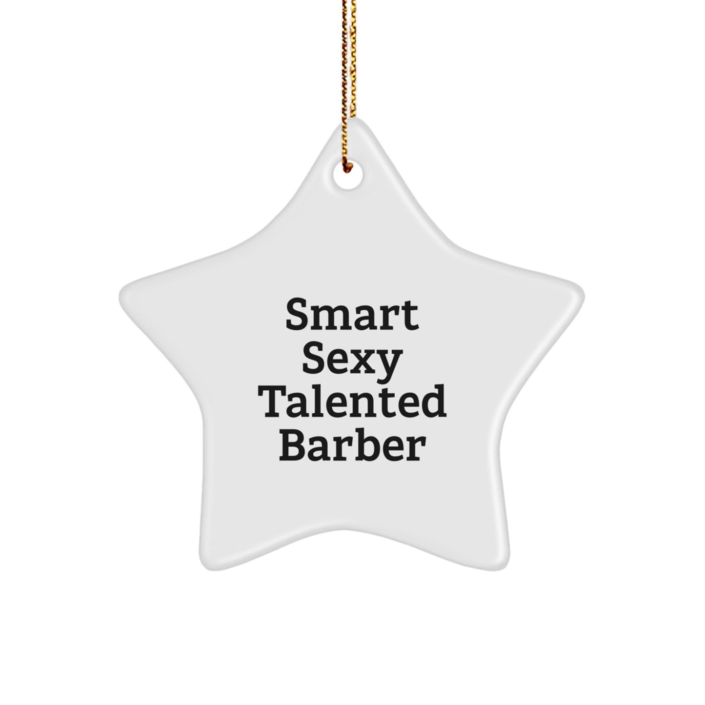 Smart Sexy Talented Gifts for the Barber Men - Barber Star Ornament, Funny Quote, White Star Shaped Decoration for Christmas Unique Gifts from Friends - Image 1