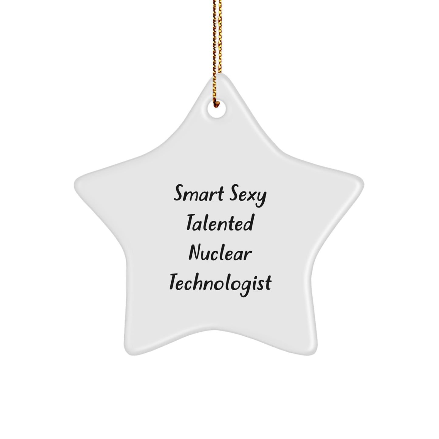 Smart Sexy Talented Nuclear Technologist Inspired Star Ornament Gifts from Friends for Men and Women - Christmas Unique - Image 1