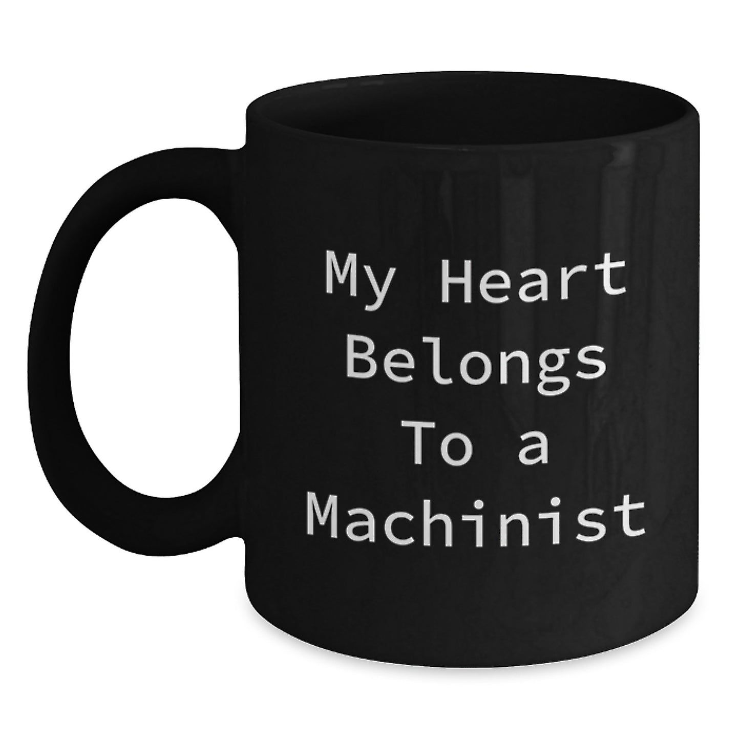 Funny Machinist Gifts, Black Coffee Mug for Him, My Heart Belongs To A Machinist, Graduation Unique Gifts - Main