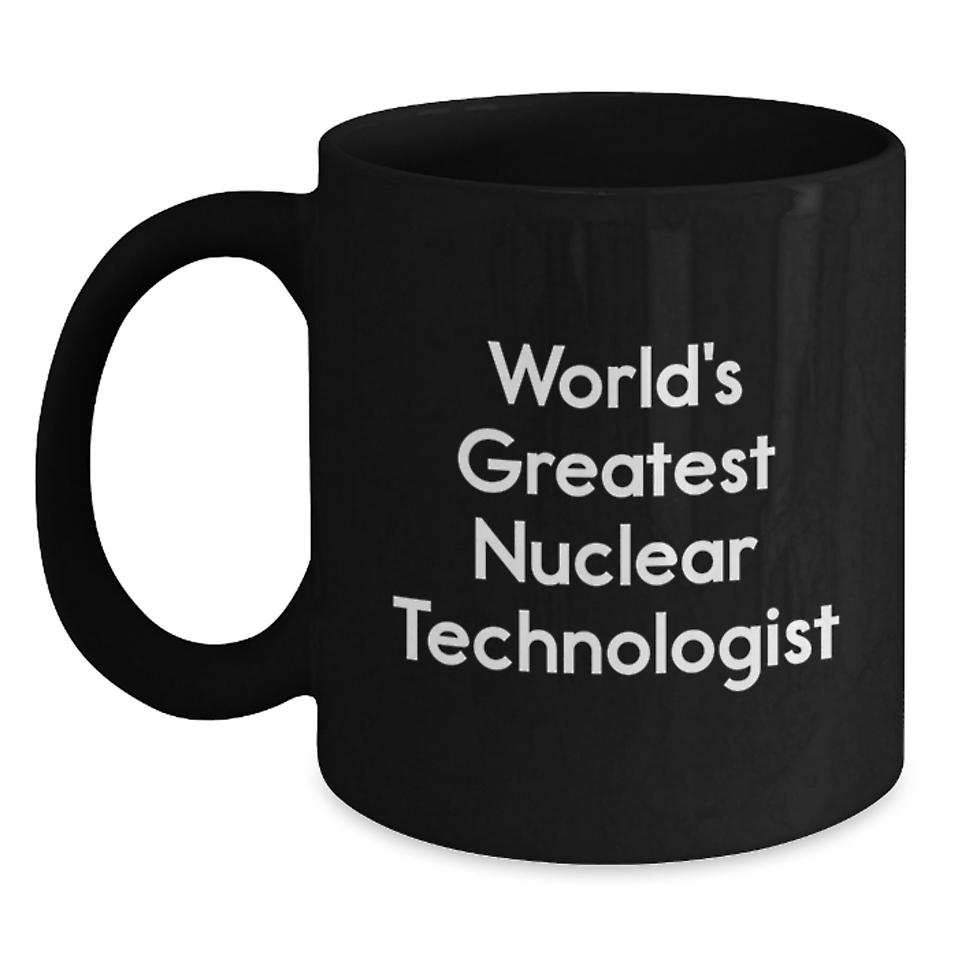 Funny Quote Nuclear Technologist Coffee Mugs, Gifts from Men for Dad's Unique Nuclear Technologist Father's Day Unique Gifts - Main
